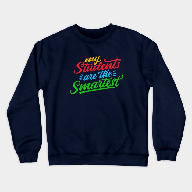 Proud Teacher // My Students Are the Smartest Crewneck Sweatshirt by SLAG_Creative